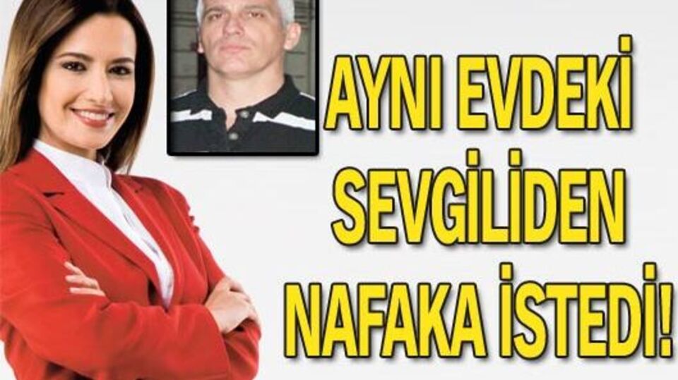 Aynı evdeki sevgiliden nafaka istedi