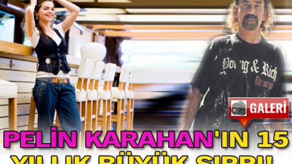 Pelin Karahan'ın 15 yıllık büyük sırrı!