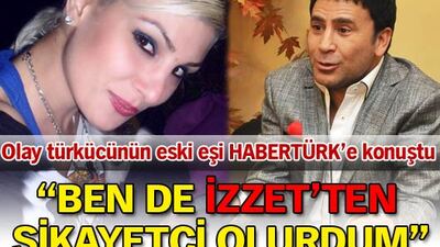 'Ben de İzzet'ten şikâyetçi olurdum'