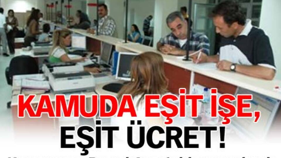Kamuda eşit işe, eşit ücret!