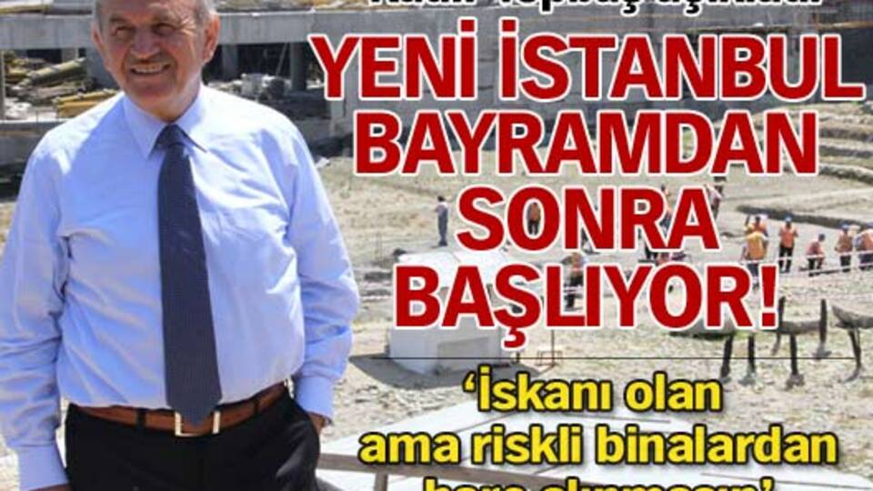 Yeni İstanbul bayramdan sonra başlıyor!