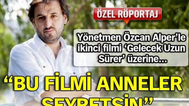'Bu filmi anneler seyretsin'