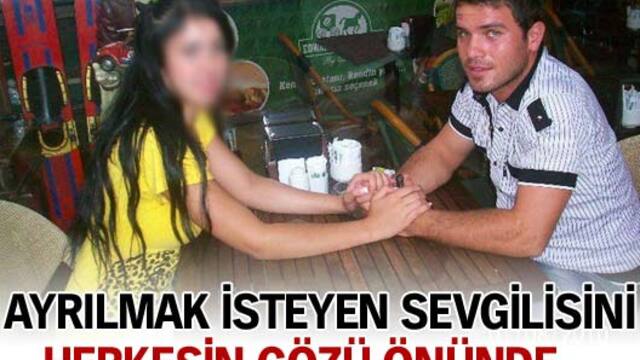 Ayrılmak isteyen sevgilisini herkesin gözü önünde...