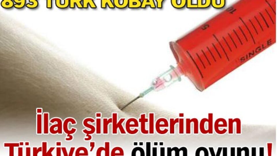 İlaç şirketlerinden Türkiye'de ölüm oyunu