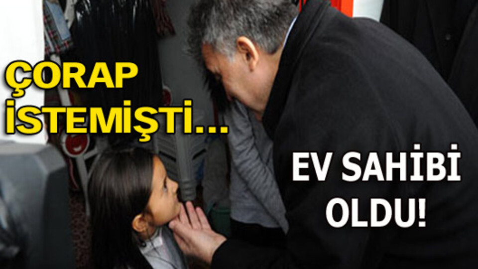 Çorap istedi ailesi ev sahibi oldu