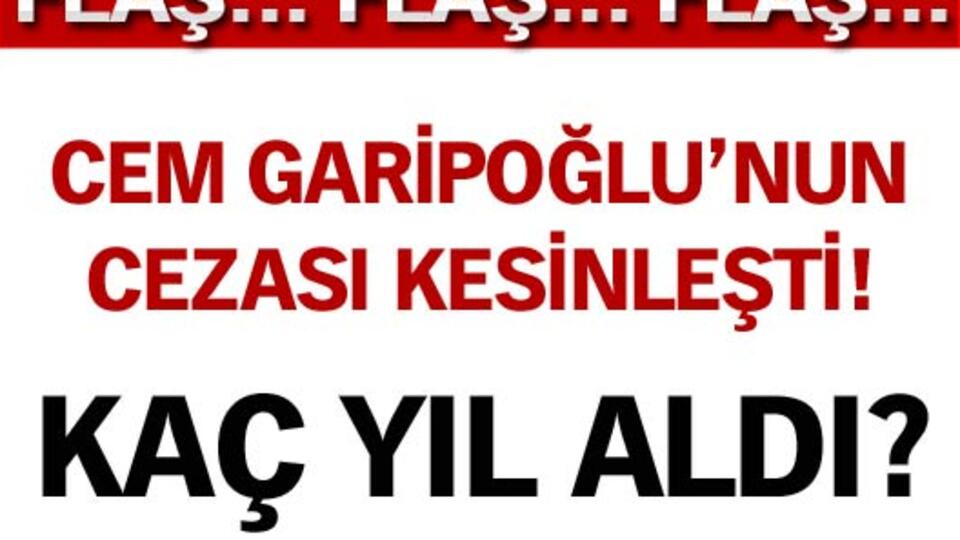 Cem Garipoğlu'nun cezası belli oldu! GALERİ