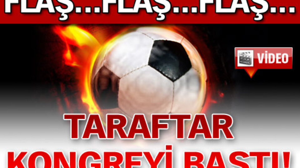 Taraftarlar kongreyi bastı!