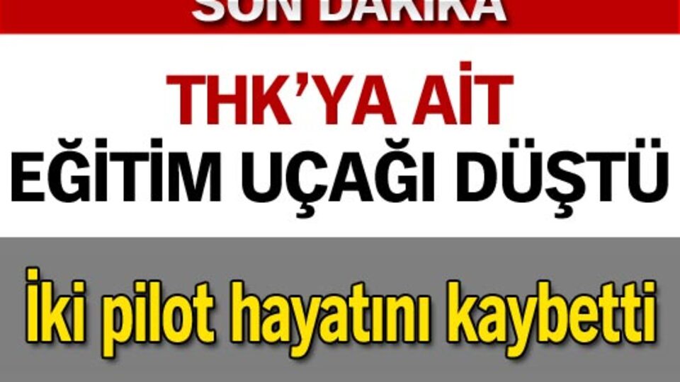 THK'ya ait eğitim uçağı düştü