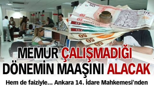 Çalışmadığı dönemin maaşını faiziyle alacak!