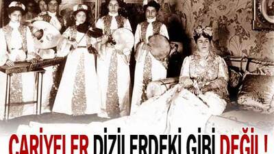 Cariyeler dizilerdeki gibi değil!