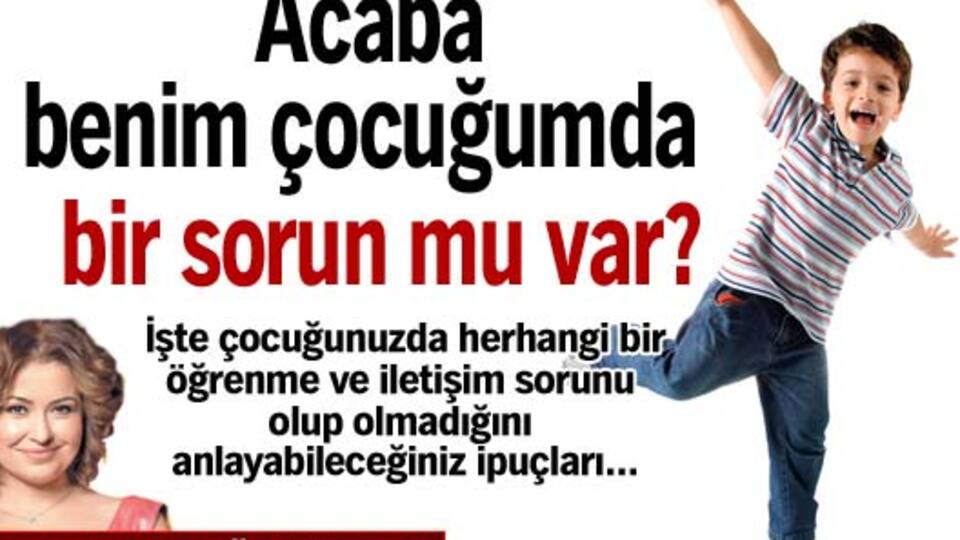 Acaba benim çocuğumda bir sorun mu var?