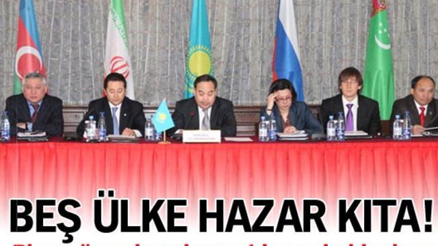 Beş ülke Hazar kıta!