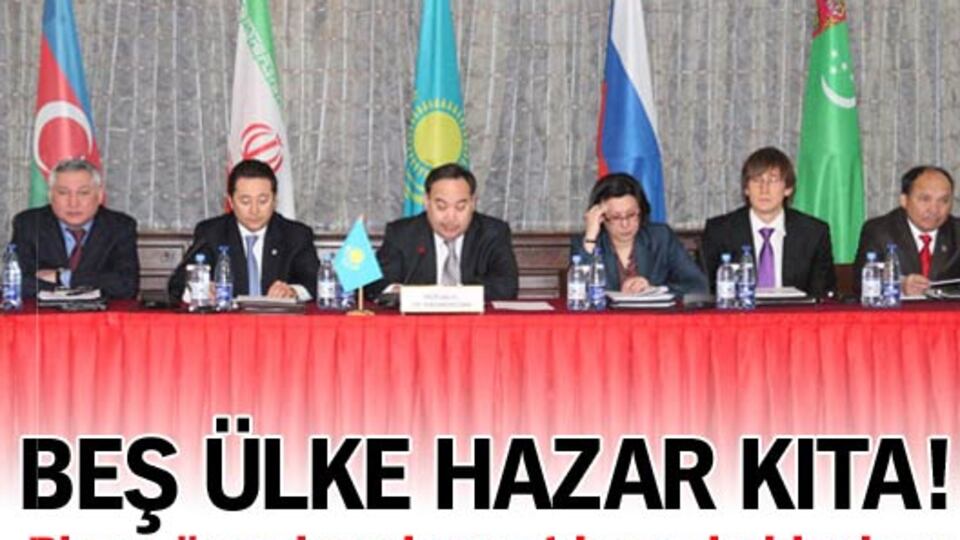 Beş ülke Hazar kıta!