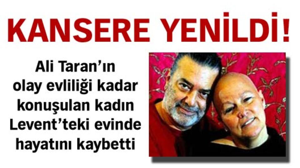 Ali Taran'ın eski eşi kansere yenildi!