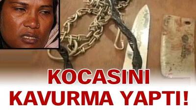 Kocasını kavurma yaptı!