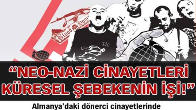 Neo-Nazi cinayetleri küresel şebekenin işi!