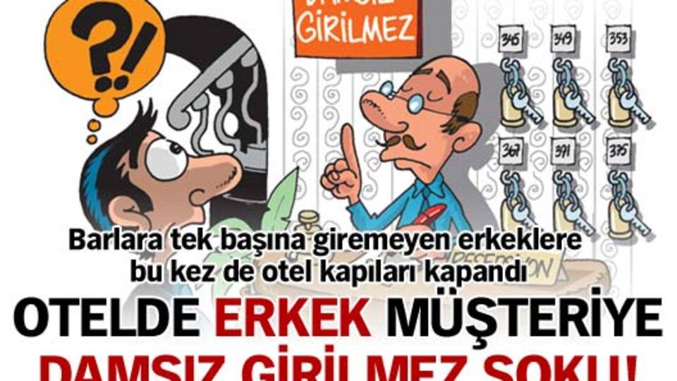Otelde erkek müşteriye 'damsız girilmez' şoku!