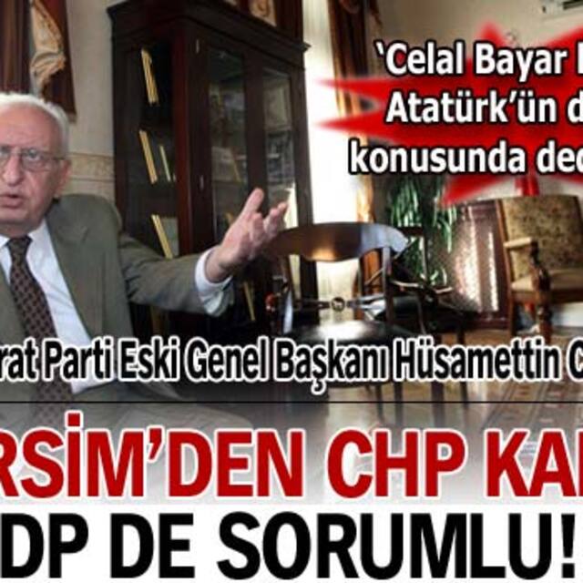 'Dersim'den CHP kadar DP de sorumlu!