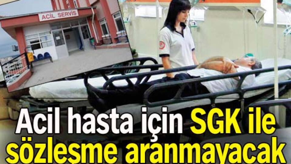 Acil hasta için SGK ile sözleşme aranmayacak