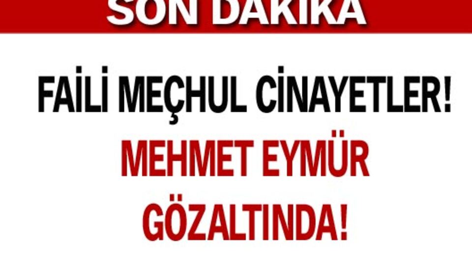 Mehmet Eymür gözaltında!