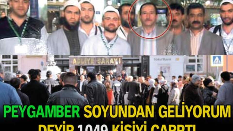 Peygamber soyundan geliyorum deyip 1049 kişiyi çarptı