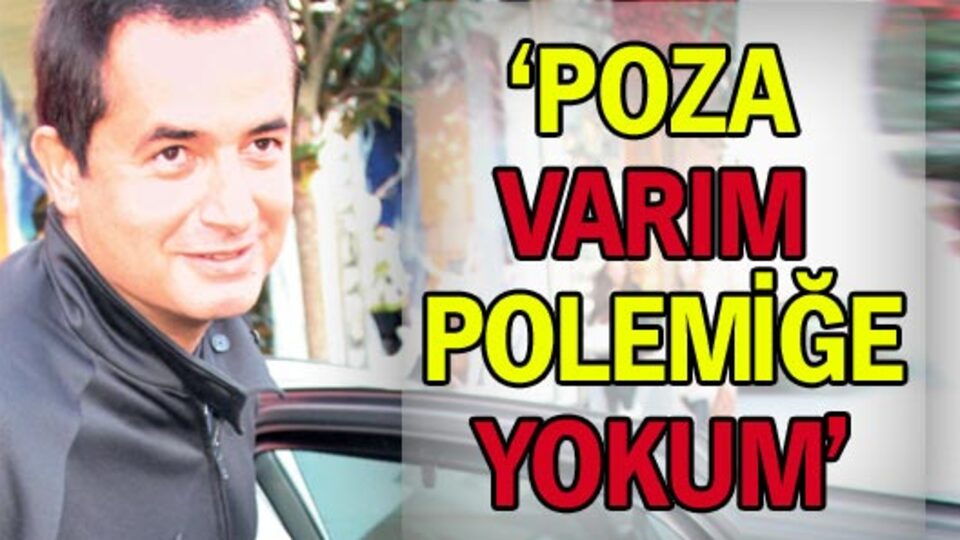 'Poza varım, polemiğe yokum'