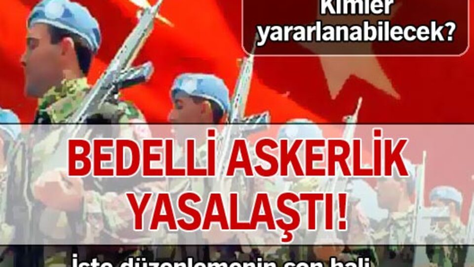 Bedelli askerlik tasarısı yasalaştı