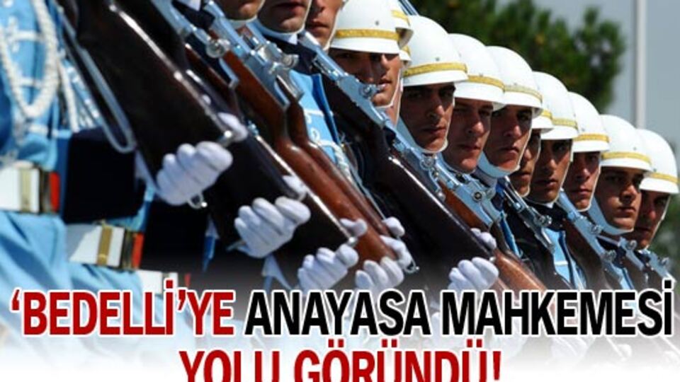 'Bedelli'ye Anayasa Mahkemesi yolu göründü!