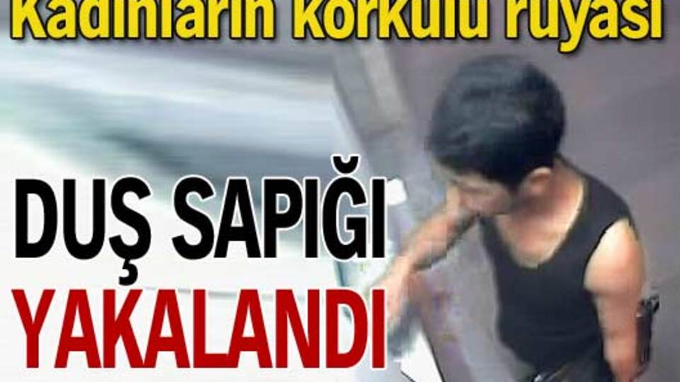 Duş sapığı yakalandı