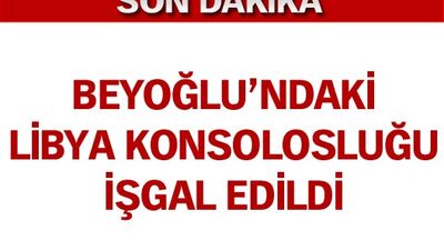 Beyoğlu'ndaki Libya Konsolosluğu işgal edildi VİDEO