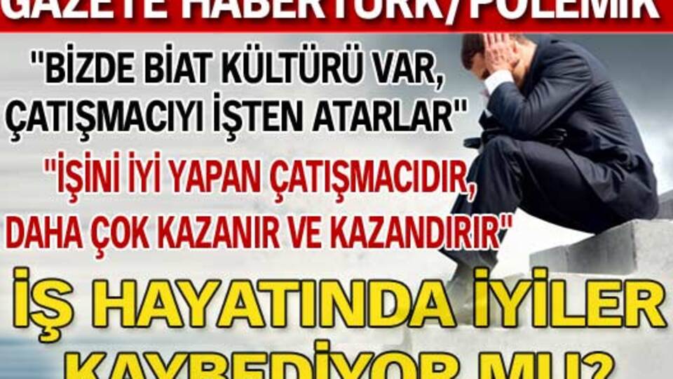 İş hayatında iyiler kaybediyor mu?