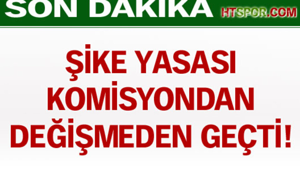 Şike yasası aynen geçti!