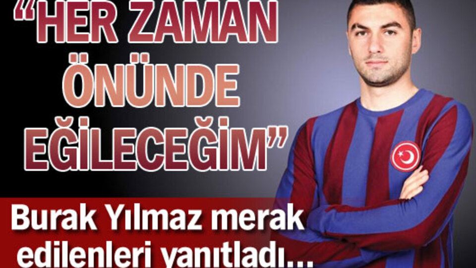 ''Her zaman önünde eğileceğim..."