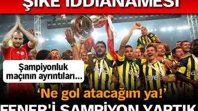 "Fener'i şampiyon yaptık"