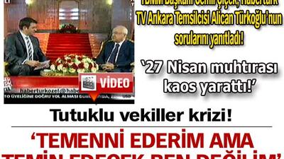 'Temenni ederim ama temin edecek ben değilim'