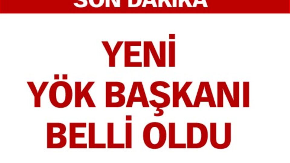 YÖK Başkanı atandı