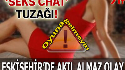 'Seks Chat' tuzağı!