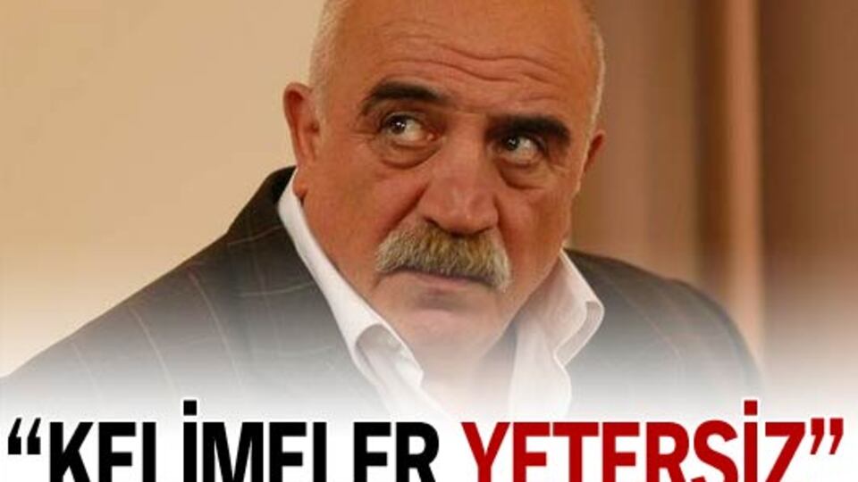 "Kelimeler yetersiz"