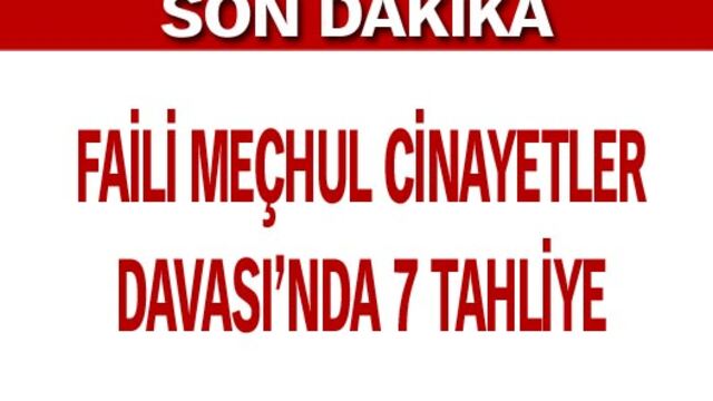Faili meçhul cinayetler davasında 7 tahliye