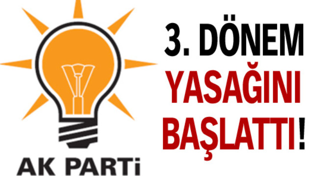 AK Parti 3. dönem yasağını başlattı!
