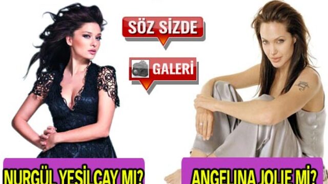 Angelina Jolie mi, Nurgül Yeşilçay mı?
