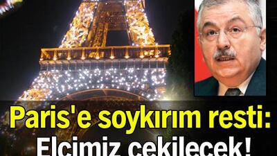 Paris'e soykırım resti: Elçimiz çekilecek!