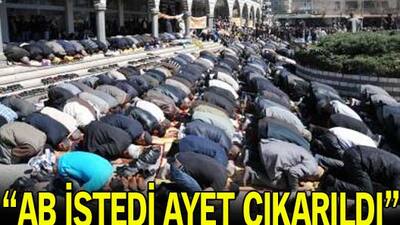 "AB istedi ayet çıkarıldı"