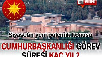 Cumhurbaşkanlığı görev süresi kaç yıl?