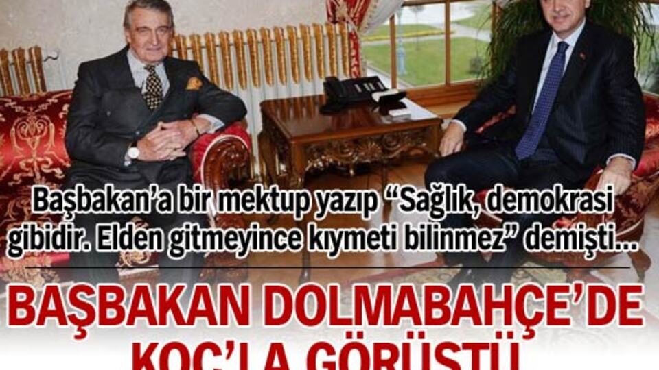 Başbakan Dolmabahçe'de Koç'la görüştü