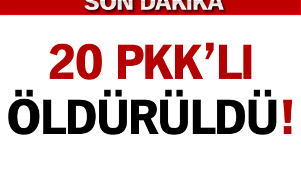 20 PKK'lı öldürüldü