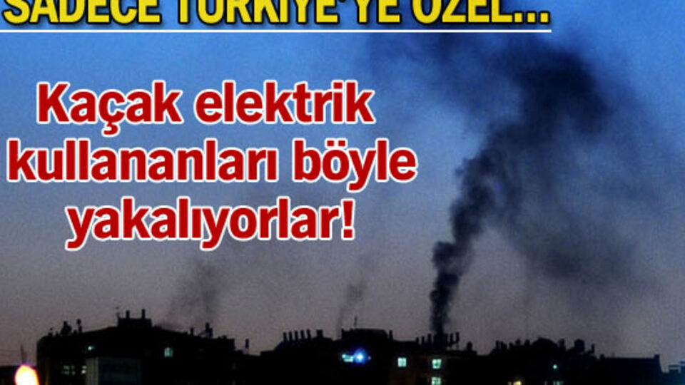 Kaçak elektrik kullananları böyle yakalıyorlar!