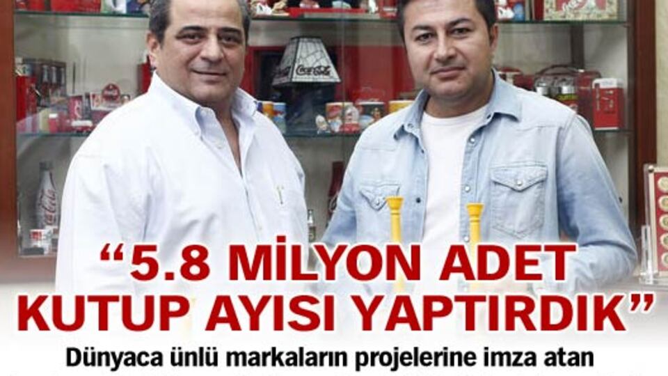 "5.8 milyon adet kutup ayısı yaptırdık"