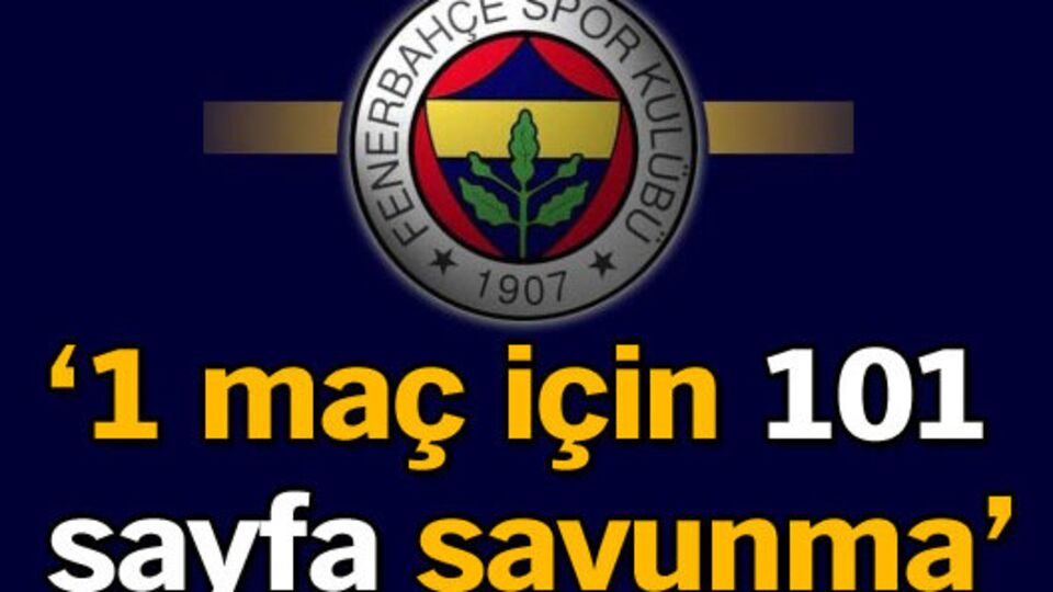 '1 maç için 101 sayfa savunma'