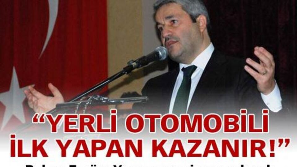 "Yerli otomobili ilk yapan kazanır!"